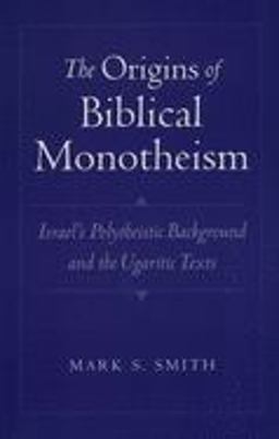 Origins of Biblical Monotheism Israel's Polytheistic Background and the Ugaritic Texts  9780195167689 Front Cover