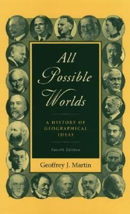 All Possible Worlds A History of Geographical Ideas 4th 9780195168709 Front Cover