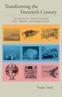Transforming the Twentieth Century Technical Innovations and Their Consequences  9780195168754 Front Cover