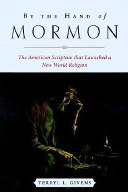 By the Hand of Mormon The American Scripture That Launched a New World Religion  9780195168884 Front Cover