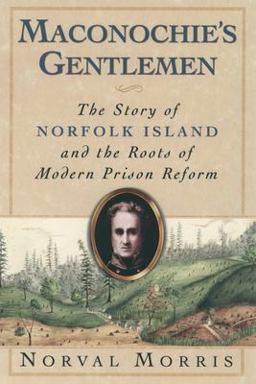 Maconochie's Gentlemen The Story of Norfolk Island and the Roots of Modern Prison Reform  9780195169126 Front Cover