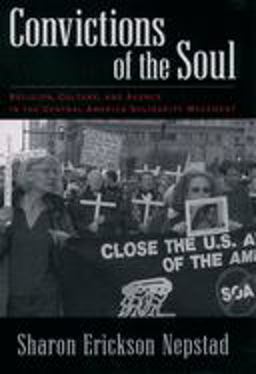 Convictions of the Soul Religion, Culture, and Agency in the Central America Solidarity Movement  9780195169232 Front Cover