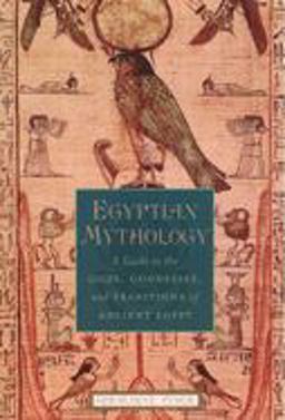 Egyptian Mythology A Guide to the Gods, Goddesses, and Traditions of Ancient Egypt  9780195170245 Front Cover