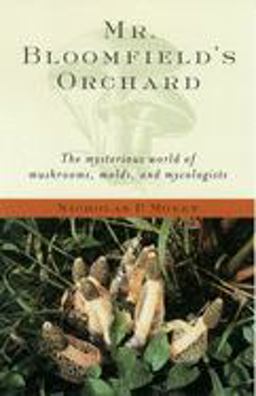 Mr. Bloomfield's Orchard The Mysterious World of Mushrooms, Molds, and Mycologists  9780195171587 Front Cover