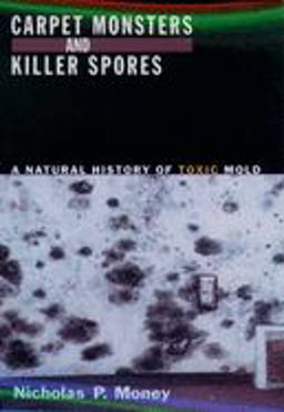 Carpet Monsters and Killer Spores A Natural History of Toxic Mold  9780195172270 Front Cover