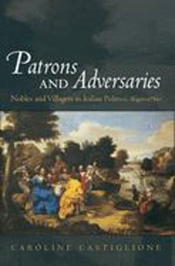 Patrons and Adversaries Nobles and Villagers in Italian Politics, 1640-1760  9780195173871 Front Cover