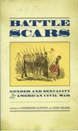 Battle Scars Gender and Sexuality in the American Civil War  9780195174441 Front Cover
