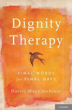 Dignity Therapy Final Words for Final Days  9780195176216 Front Cover