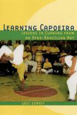 Learning Capoeira Lessons in Cunning from an Afro-Brazilian Art  9780195176971 Front Cover