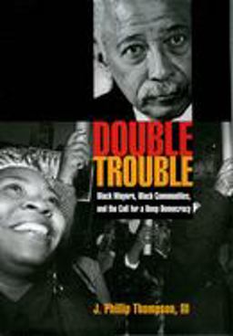 Double Trouble Black Mayors, Black Communities, and the Call for a Deep Democracy  9780195177336 Front Cover