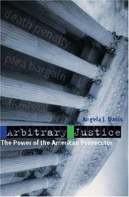 Arbitrary Justice The Power of the American Prosecutor  9780195177367 Front Cover