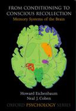 From Conditioning to Conscious Recollection Memory Systems of the Brain  9780195178043 Front Cover