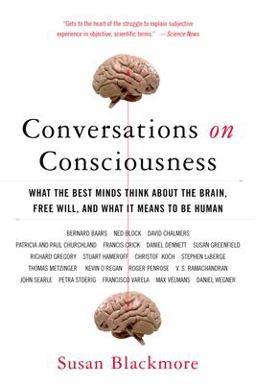 Conversations on Consciousness What the Best Minds Think about the Brain, Free Will, and What It Means to Be Human  9780195179590 Front Cover