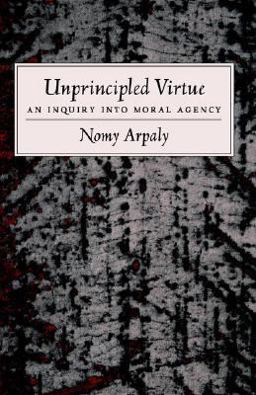 Unprincipled Virtue An Inquiry into Moral Agency  9780195179767 Front Cover