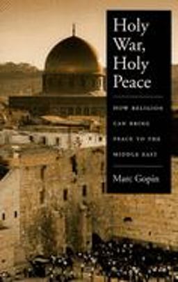 Holy War, Holy Peace How Religion Can Bring Peace to the Middle East  9780195181036 Front Cover