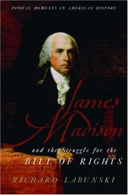 James Madison and the Struggle for the Bill of Rights  9780195181050 Front Cover