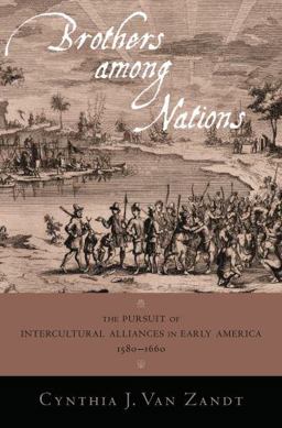 Brothers among Nations The Pursuit of Intercultural Alliances in Early America, 1580-1660  9780195181241 Front Cover