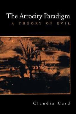 Atrocity Paradigm A Theory of Evil  9780195181265 Front Cover