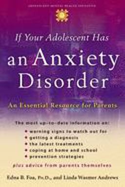 If Your Adolescent Has an Anxiety Disorder An Essential Resource for Parents  9780195181517 Front Cover