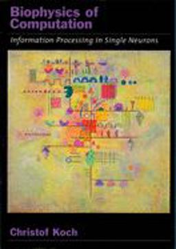 Biophysics of Computation Information Processing in Single Neurons  9780195181999 Front Cover