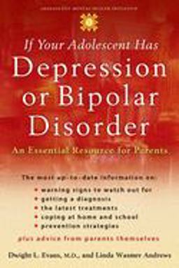 If Your Adolescent Has Depression or Bipolar Disorder An Essential Resource for Parents  9780195182101 Front Cover