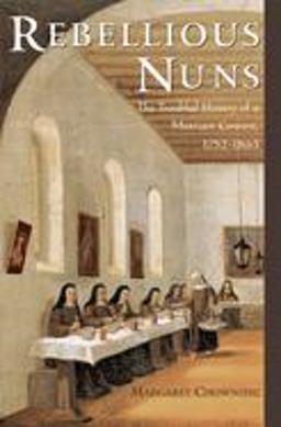 Rebellious Nuns The Troubled History of a Mexican Convent, 1752-1863  9780195182217 Front Cover