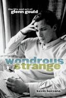 Wondrous Strange The Life and Art of Glenn Gould  9780195182460 Front Cover