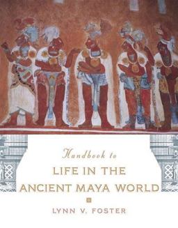 Handbook to Life in the Ancient Maya World  9780195183634 Front Cover
