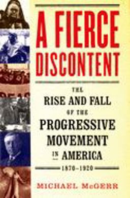 Fierce Discontent The Rise and Fall of the Progressive Movement in America, 1870-1920  9780195183658 Front Cover