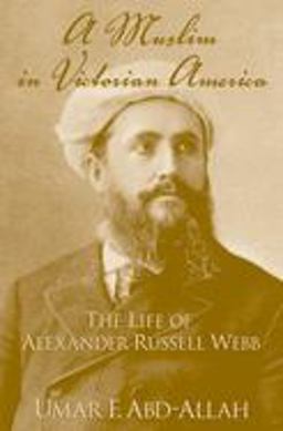 Muslim in Victorian America The Life of Alexander Russell Webb  9780195187281 Front Cover