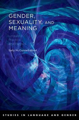 Gender, Sexuality, and Meaning Linguistic Practice and Politics  9780195187816 Front Cover