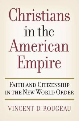 Christians in the American Empire Faith and Citizenship in the New World Order  9780195188097 Front Cover