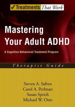Mastering Your Adult ADHD A Cognitive-Behavioral Treatment ProgramTherapist Guide  9780195188189 Front Cover