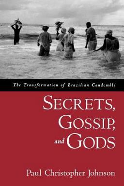 Secrets, Gossip, and Gods The Transformation of Brazilian Candomblï¿½  9780195188226 Front Cover
