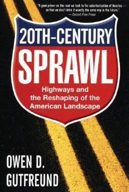 Twentieth-Century Sprawl Highways and the Reshaping of the American Landscape 1st 2005 9780195189070 Front Cover