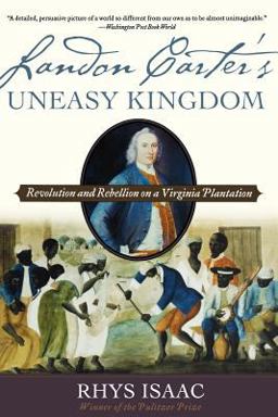 Landon Carter's Uneasy Kingdom Revolution and Rebellion on a Virginia Plantation  9780195189087 Front Cover