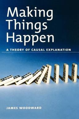 Making Things Happen A Theory of Causal Explanation  9780195189537 Front Cover