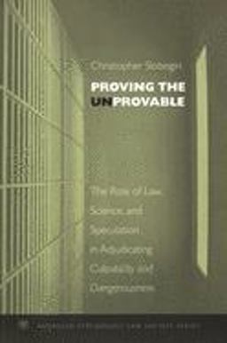 Proving the Unprovable The Role of Law, Science, and Speculation in Adjudicating Culpability and Dangerousness  9780195189957 Front Cover