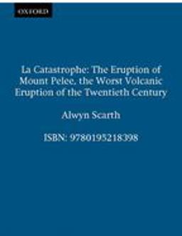 Catastrophe The Eruption of Mount Pelï¿½e, the Worst Volcanic Eruption of the Twentieth Century  9780195218398 Front Cover