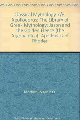 Classical Mythology 7/e; Apollodorus: the Library of Greek Mythology; Jason and the Golden Fleece (the Argonautica): Apollonius of Rhodes