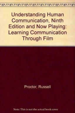 Understanding Human Communication, Ninth Edition and Now Playing: Learning Communication Through Film Understanding Human Communication, Ninth Edition and Now Playing: Learning Communication Through Film