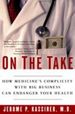 On the Take How Medicine's Complicity with Big Business Can Endanger Your Health  9780195300048 Front Cover