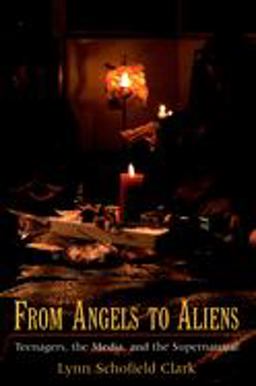 From Angels to Aliens Teenagers, the Media, and the Supernatural  9780195300239 Front Cover