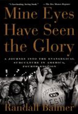Mine Eyes Have Seen the Glory A Journey into the Evangelical Subculture in America 4th 9780195300468 Front Cover
