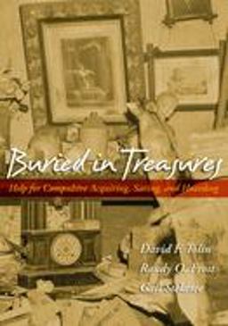 Buried in Treasures Help for Compulsive Acquiring, Saving, and Hoarding  9780195300581 Front Cover