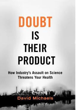 Doubt Is Their Product How Industry's Assault on Science Threatens Your Health  9780195300673 Front Cover