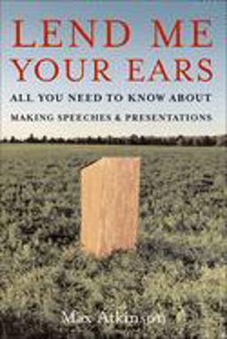 Lend Me Your Ears All You Need to Know about Making Speeches and Presentations  9780195300758 Front Cover