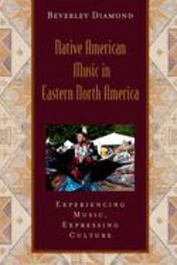 Native American Music in Eastern North America Experiencing Music, Expressing CultureIncludes CD  9780195301045 Front Cover