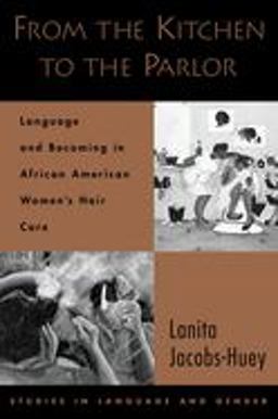 From the Kitchen to the Parlor Language and Becoming in African American Women's Hair Care  9780195304169 Front Cover