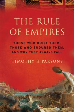 Rule of Empires Those Who Built Them, Those Who Endured Them, and Why They Always Fall  9780195304312 Front Cover